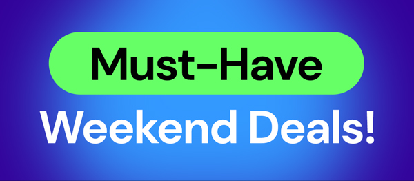 Must-Have Weekend Deals!