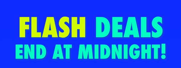 Flash Deals End At Midnight!