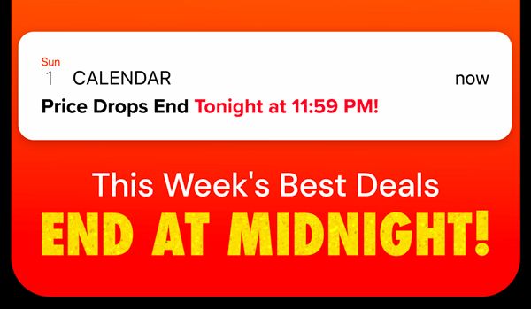 Price Drops End Tonight at 11:59pm | This Week's Best Deals End At Midnight!