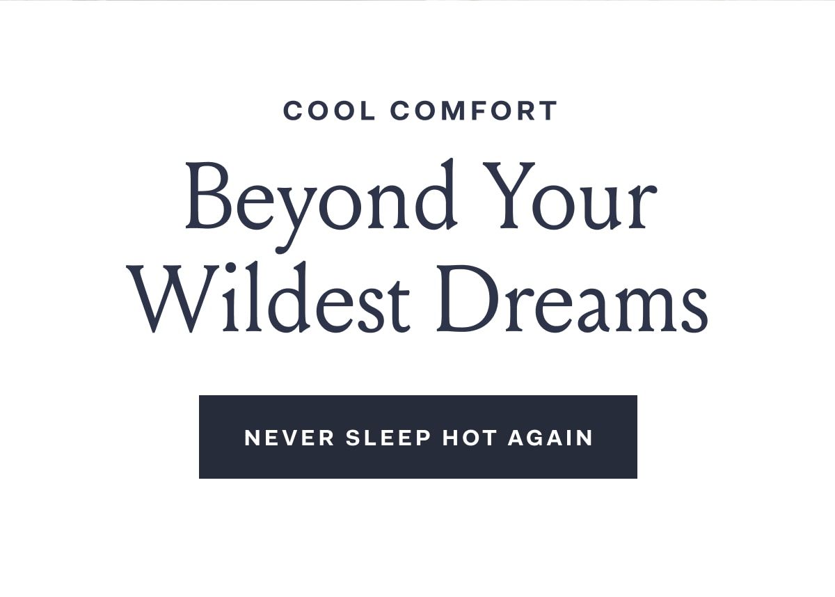 Cool Comfort Beyond Your Wildest Dreams Never Sleep Hot Again