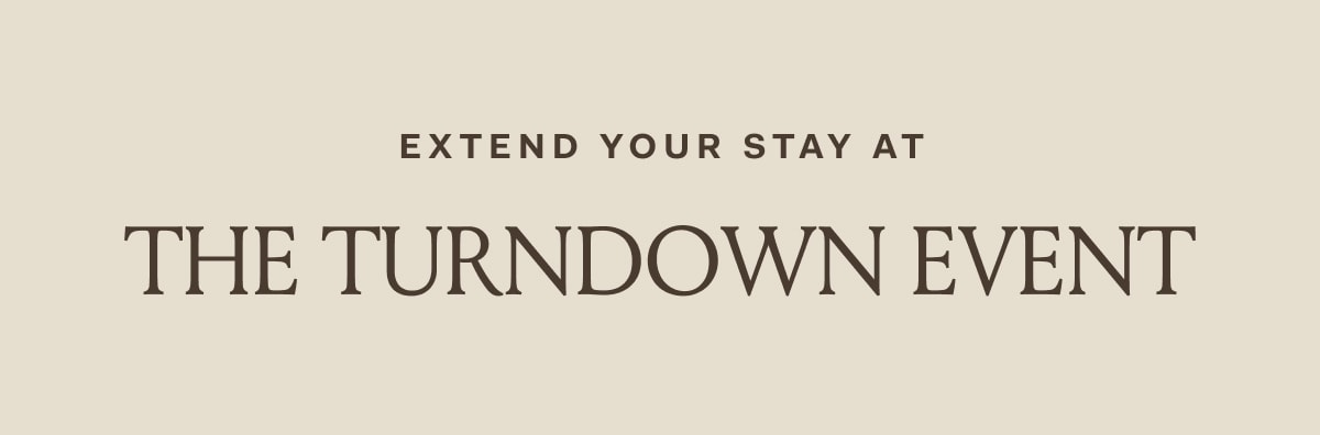Extend Your Stay At The Turndown Event