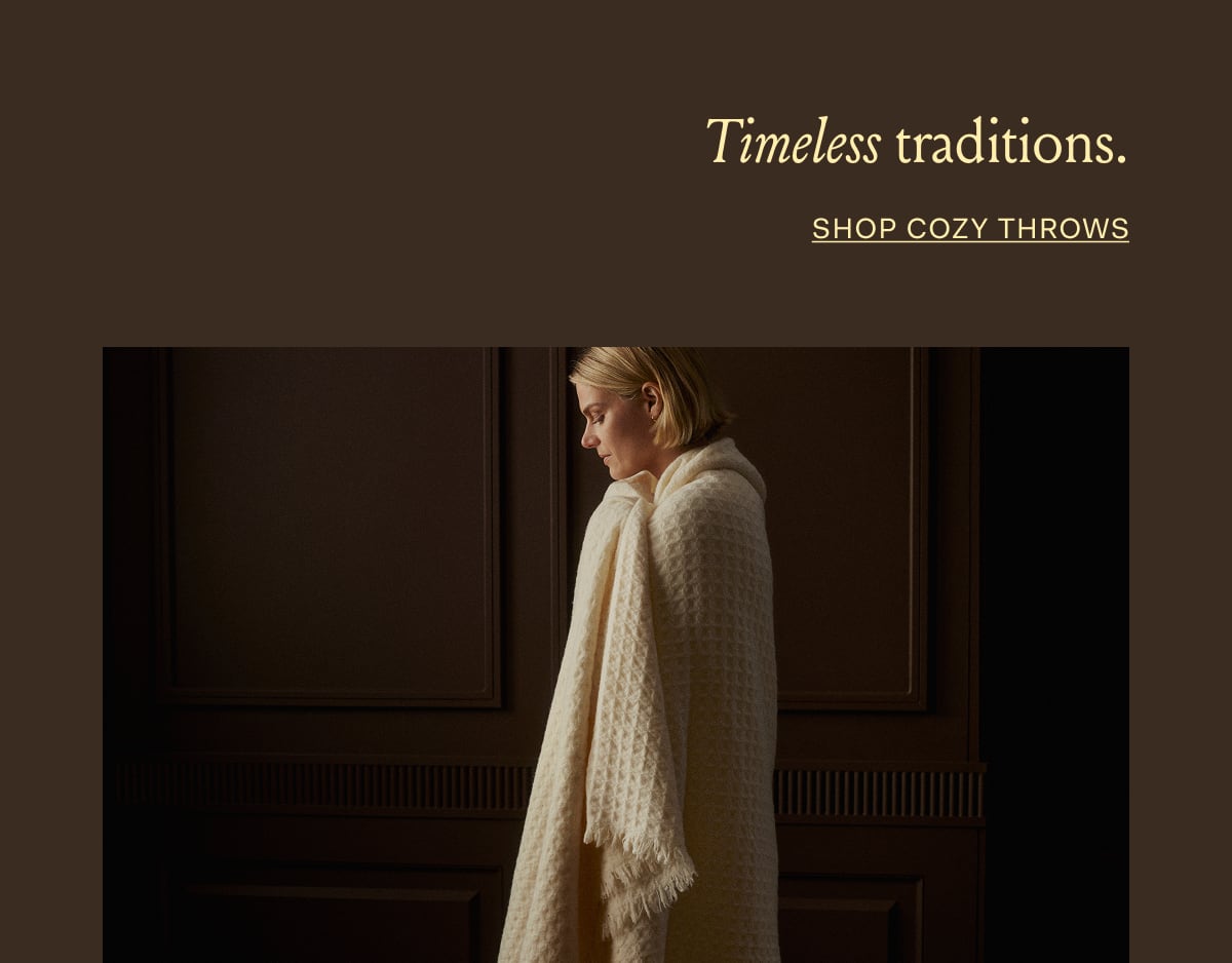 Timeless traditions. Shop Cozy Throws