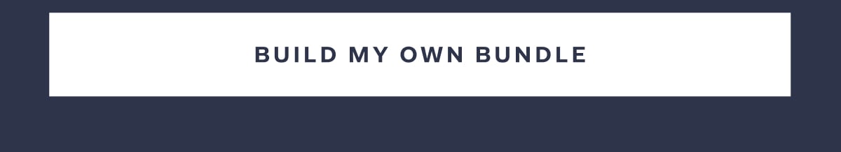 BUILD MY OWN BUNDLE