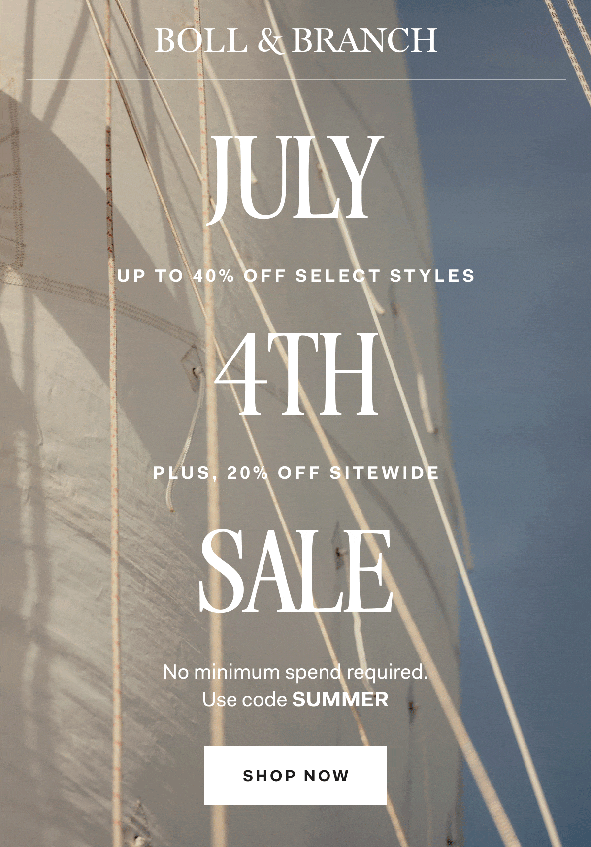BOLL & BRANCH jULY 4th sale up to 40% off select styles, plus 20% off sitewide no minimum spend required Use code SUMMER