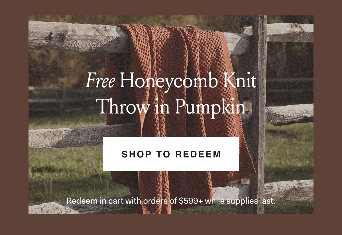 Free Honeycomb Knit Throw in Pumpkin. SHOP TO REDEEM. Redeem in cart with orders of $599+ while supplies last.