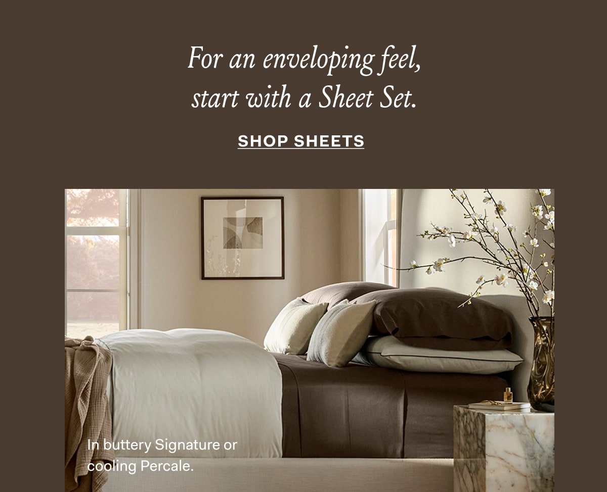 For an enveloping feel, start with a Sheet Set. SHOP SHEETS