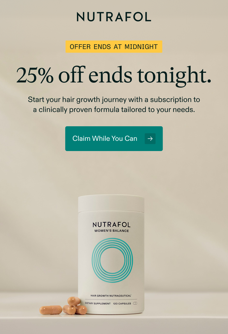 OFFER ENDS AT MIDNIGHT. 25% off ends tonight. Start your hair growth journey with a subscription to a clinically proven formula tailored to your needs. Claim While You Can →