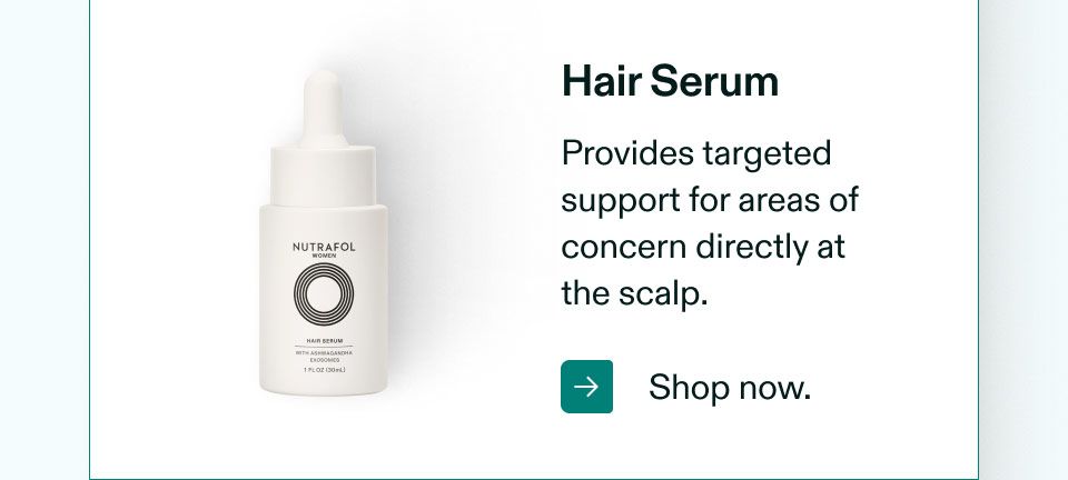 Hair Serum. Provides targeted support for areas of npr concern directly at the scalp. Shop now.
