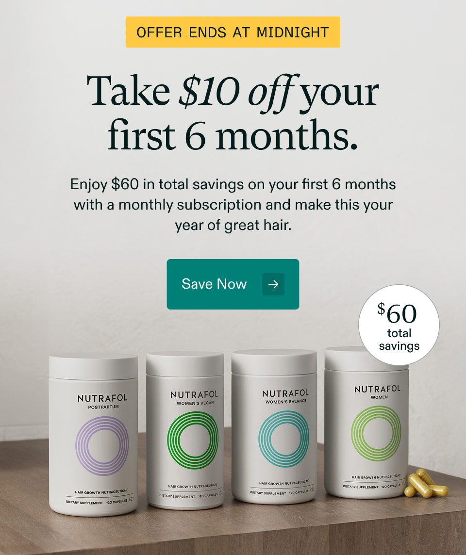Offer Ends at Midnight. $60 total savings. Take $10 off your first 6 months. Enjoy $60 in total savings on your first 6 months with a monthly subscription and make this your year of great hair. Save Now.