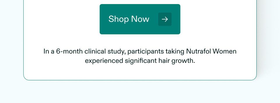 Shop now. In a 6-month clinical study, participants taking Nutrafol Women experienced significant hair growth.