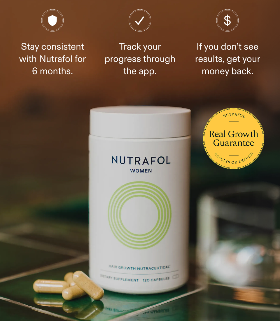 Stay consistent with Nutrafol for 6 months. Track your progress through the app. If you don’t see results, get your money back. Stay consistent with Nutrafol for 6 months. Track your progress through the app. If you don’t see results, get your money back.