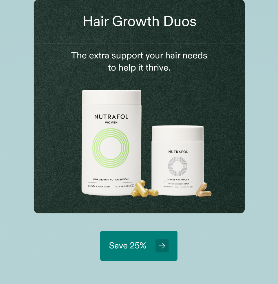 Hair Growth Duos The extra support your hair needs to help it thrive. Save 25%