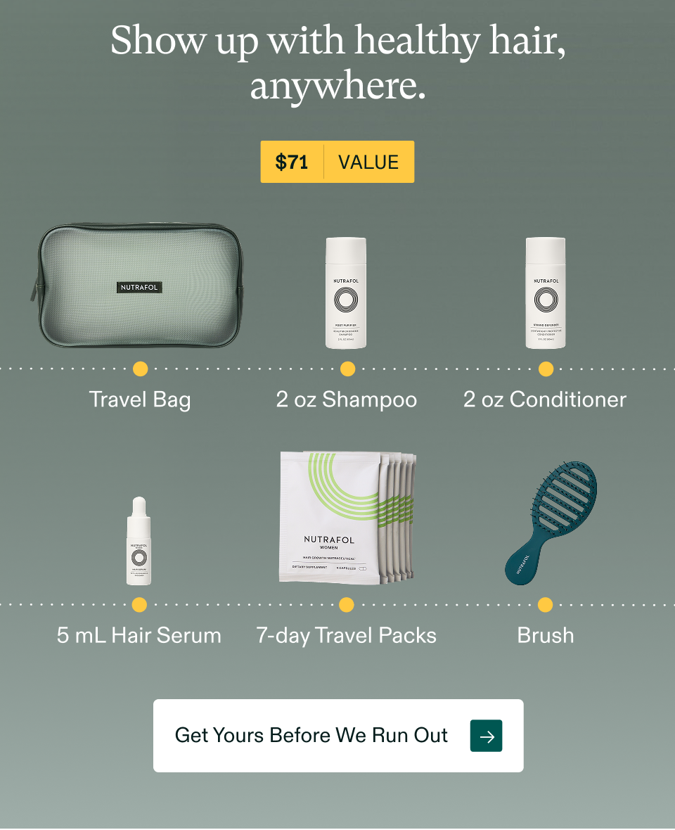 Show up with healthy hair, anywhere. $71 VALUE Free with your 3- or 6-month subscription: Travel Bag; 2 oz Shampoo; 2 oz Conditioner; 5 mL Hair Serum; 7-day Travel Packs; Brush. Get Yours Before We Run Out → Show up with healthy hair, anywhere. $71 VALUE Free with your 3- or 6-month subscription: Travel Bag; 2 oz Shampoo; 2 oz Conditioner; 5 mL Hair Serum; 7-day Travel Packs; Brush. Get Yours Before We Run Out →