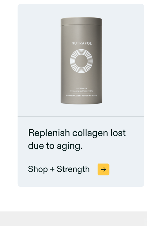 Replenish collagen lost due to aging. Shop + Strength Replenish collagen lost due to aging. Shop + Strength