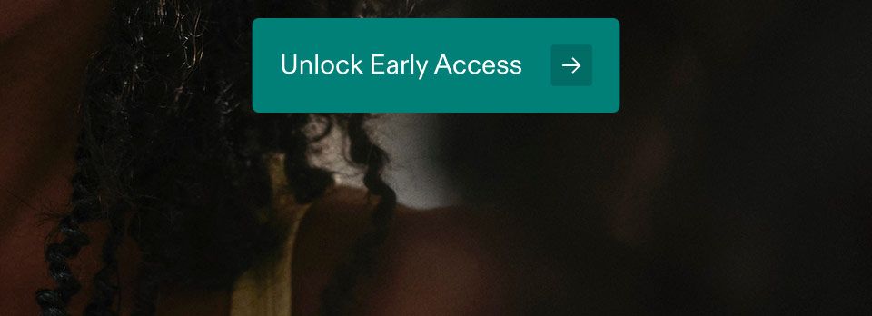 Unlock Early Access.