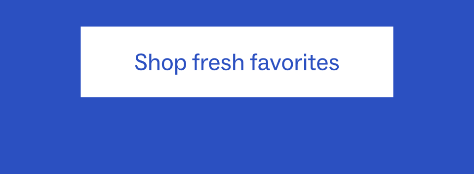 Shop fresh favorites