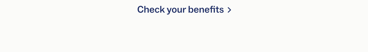 Check your benefits