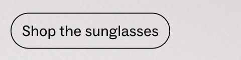 Shop the sunglasses Shop the sunglasses