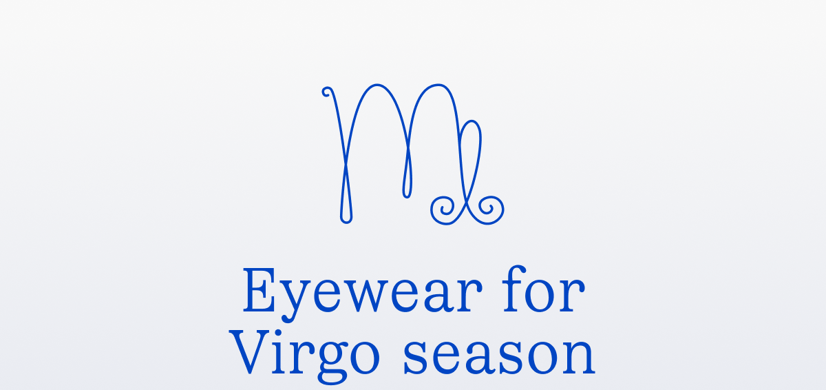 Eyewear for Virgo season Eyewear for Virgo season