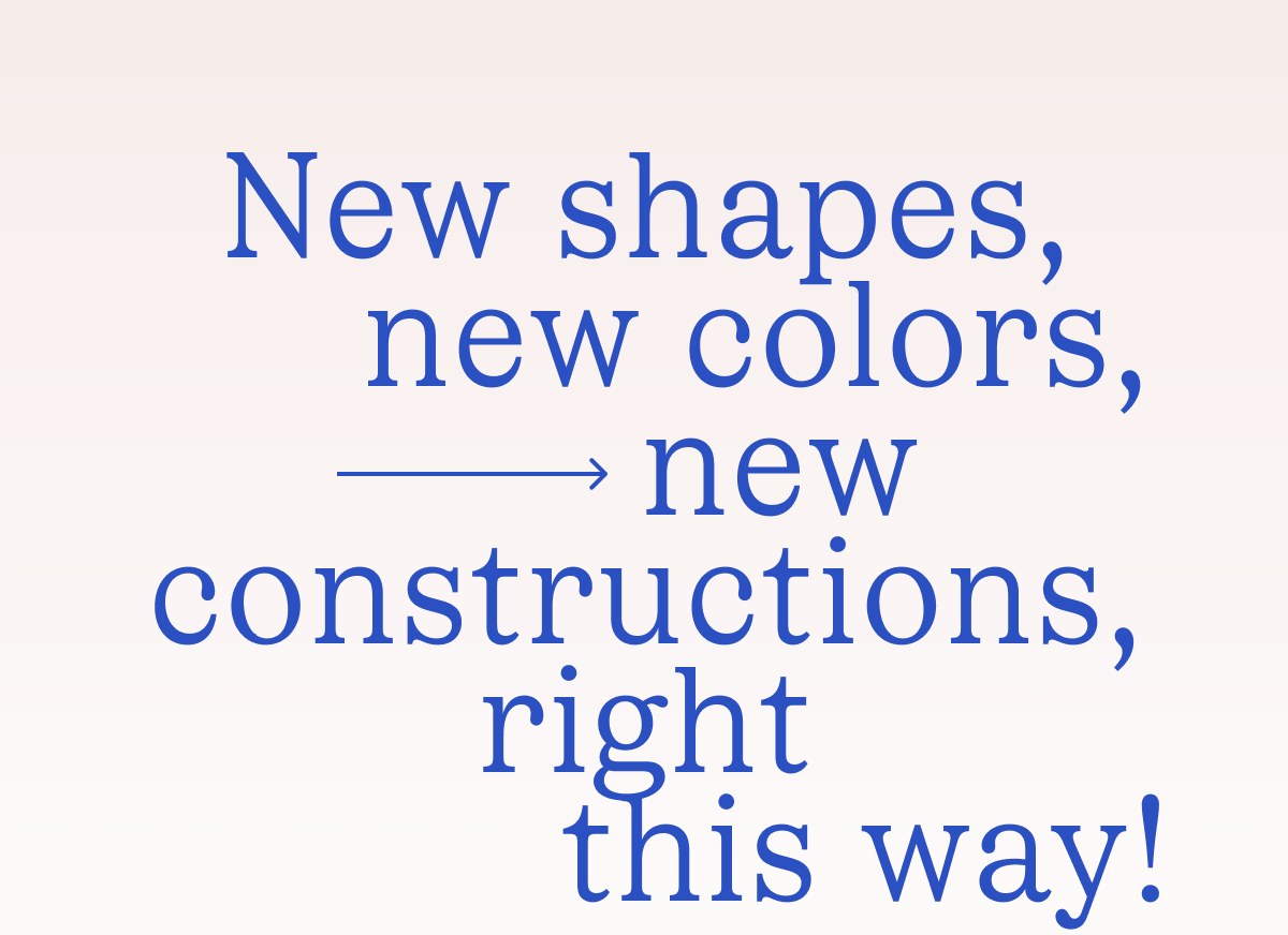 New shapes, new colors