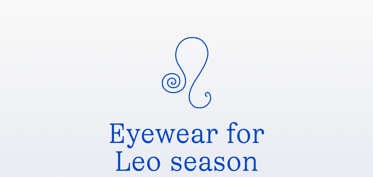 Eyewear for Leo season Eyewear for Leo season