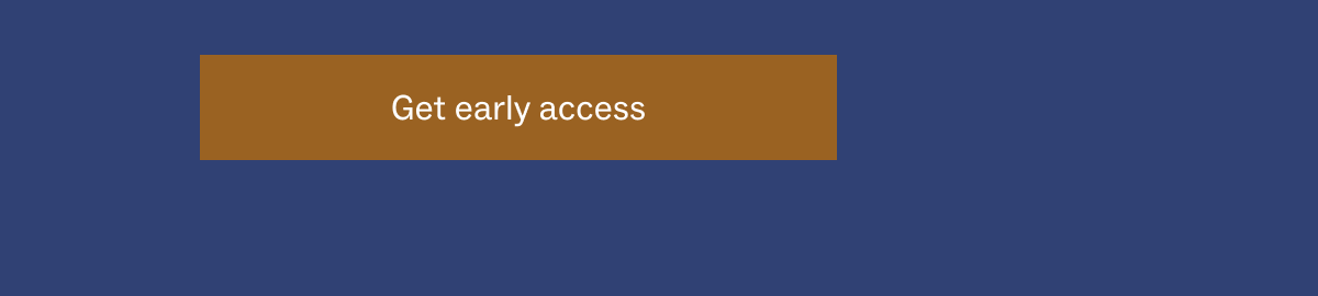 Get Early access Get Early access