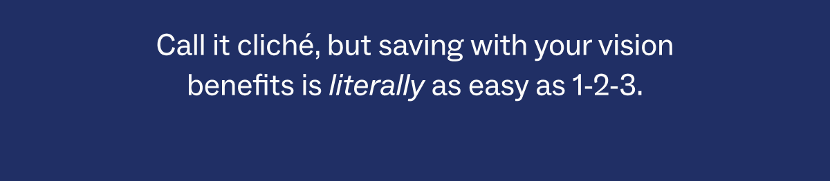 saving with your vision insurance is literally as easy as 1-2-3
