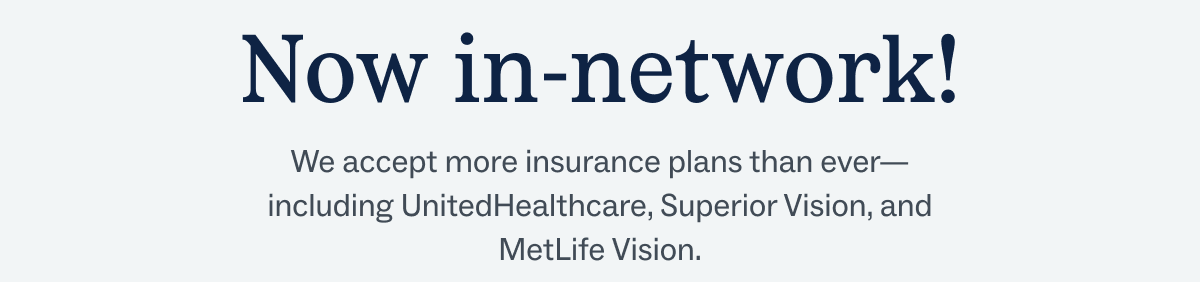 We accept more insurance plans than ever