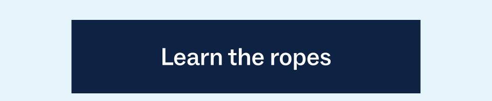 Learn the ropes Learn the ropes