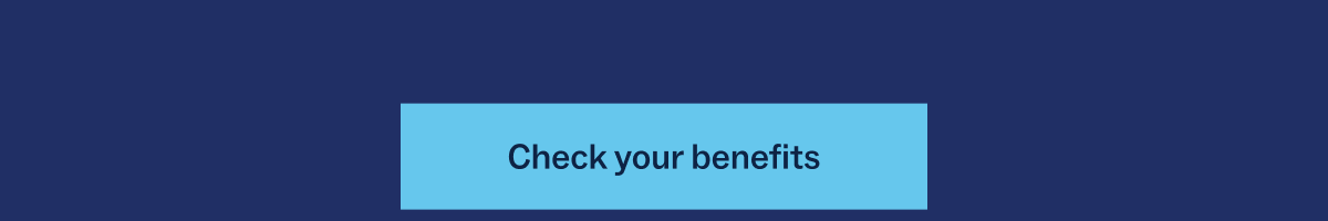Check your benefits