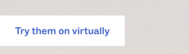 Try them on virtually Try them on virtually