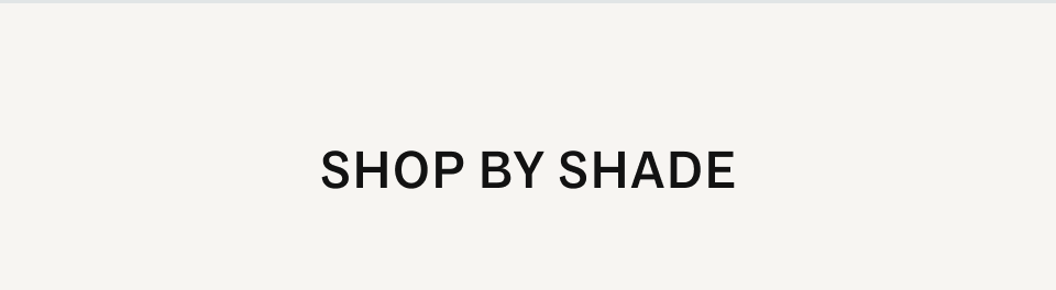 Shop by shade Shop by shade