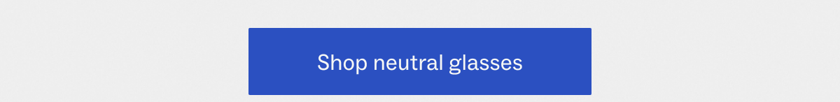 Shop neutral glasses