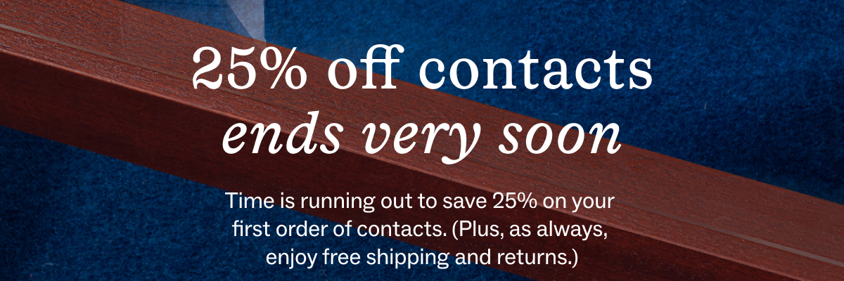 25% off contacts ends today