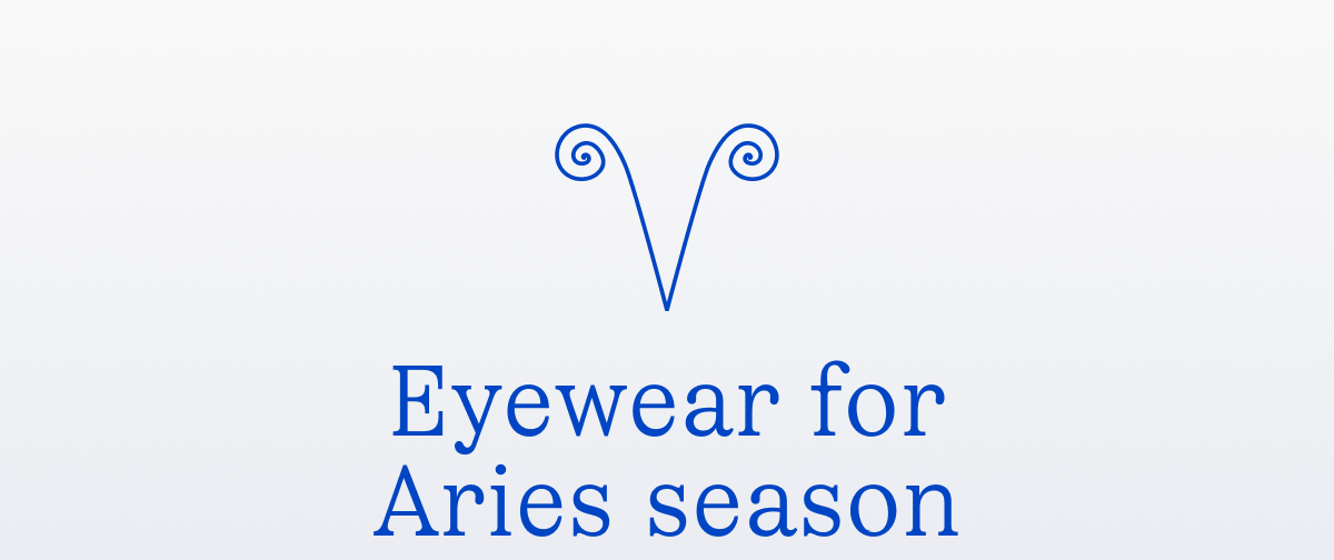 Eyewear for Aries season Eyewear for Aries season