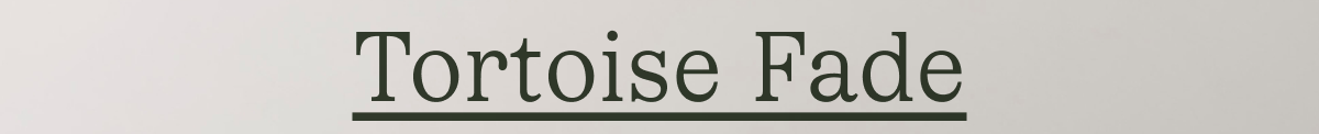 Tortoise Fade