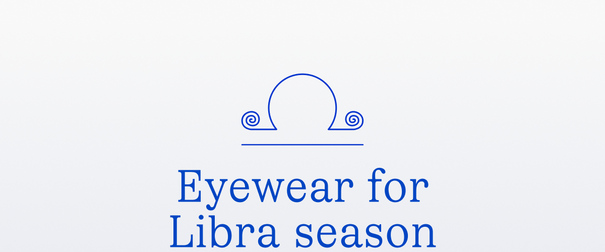 Eyewear for Libra season Eyewear for Libra season