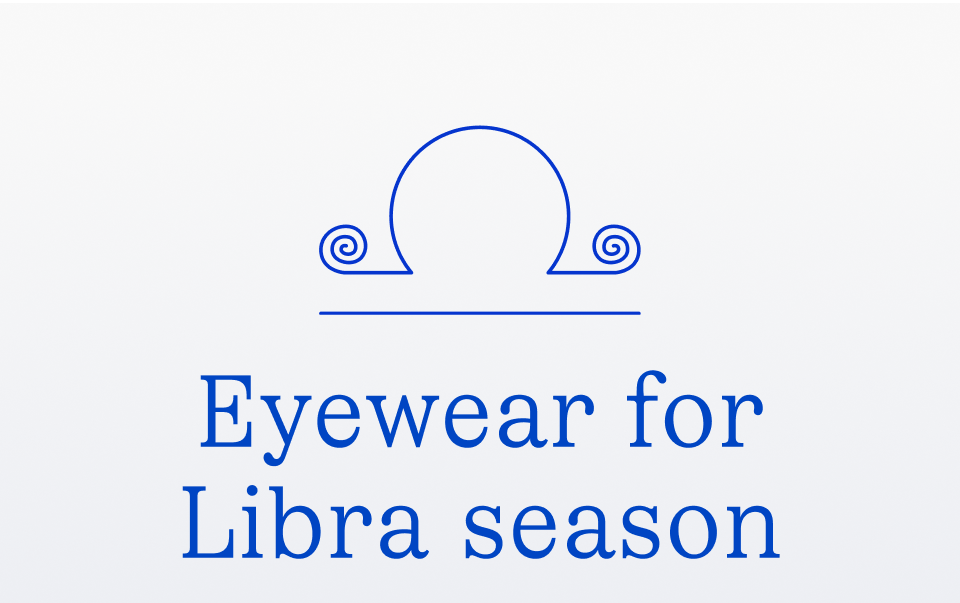 Eyewear for Libra season Eyewear for Libra season