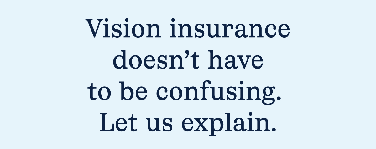 Vision insurance doesn't have to be confusing