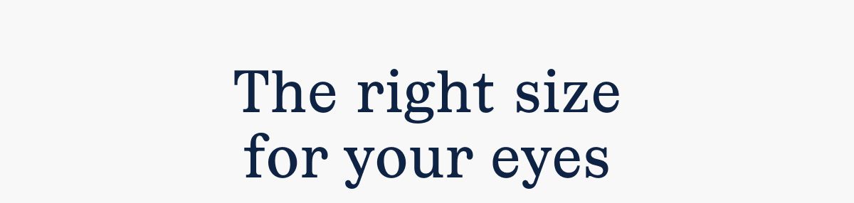The right size for your eyes