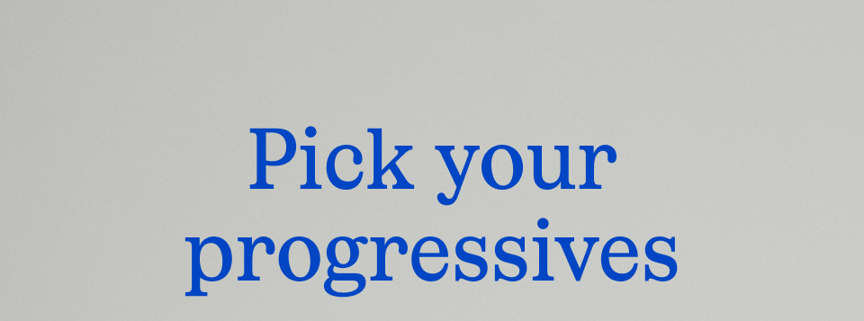 Pick your progressives