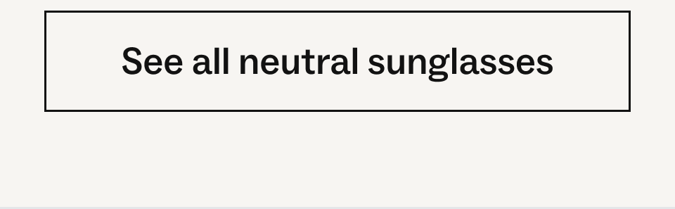 See all neutral sunglasses See all neutral sunglasses