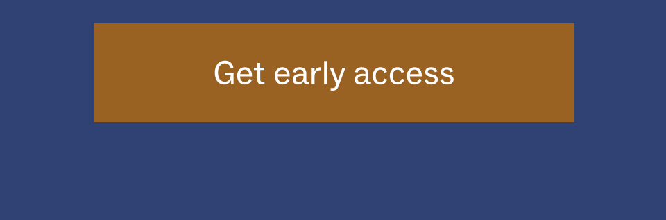 Get Early access Get Early access