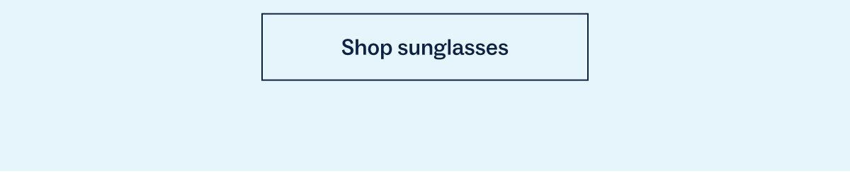 Shop sunglasses Shop sunglasses