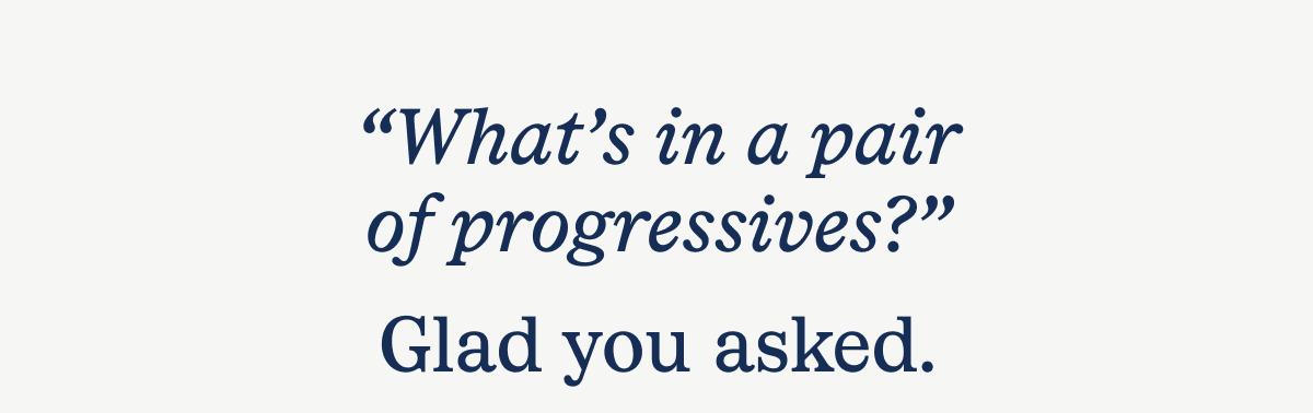What's in a pair of progressives?