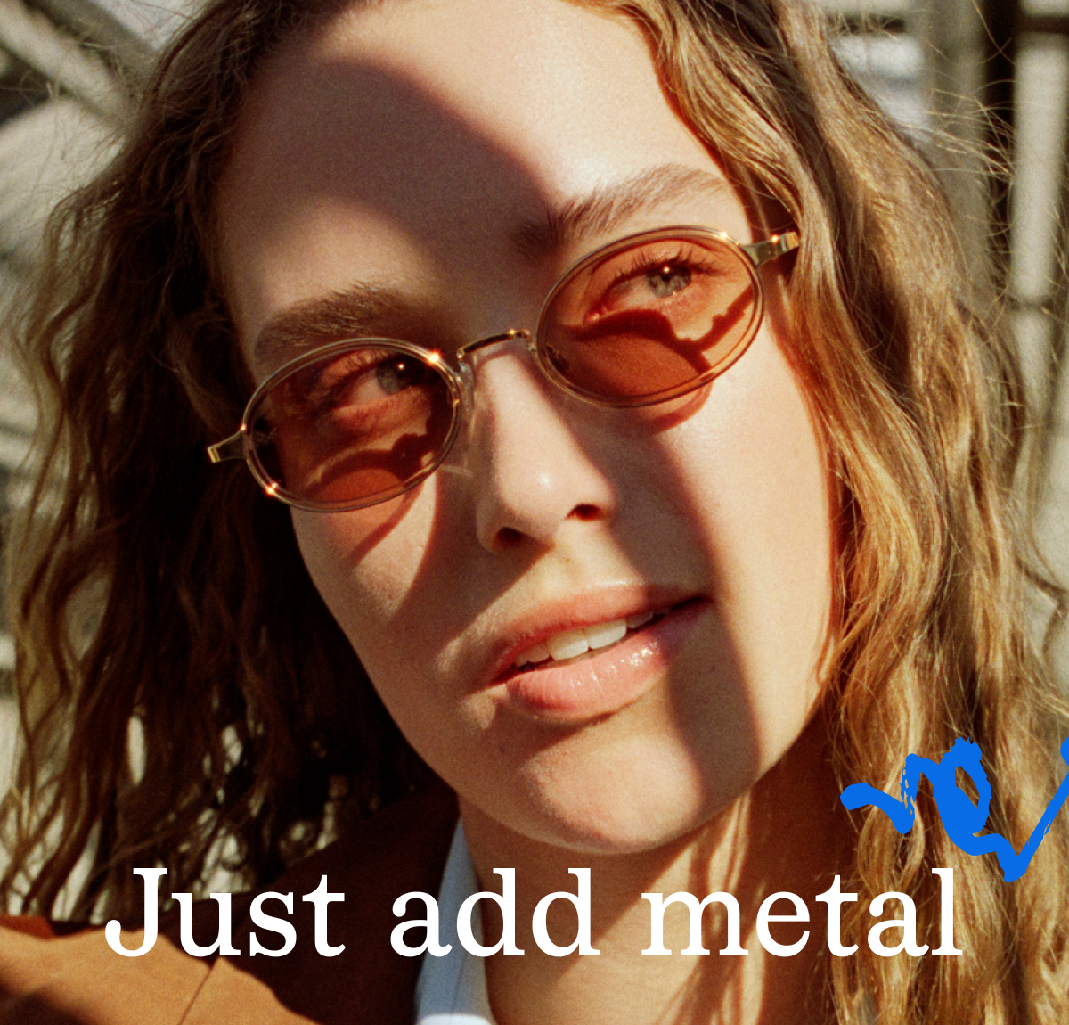 Just add metal Just add metal