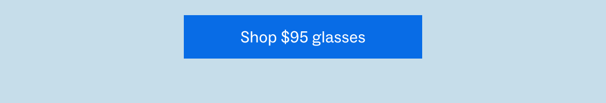 Shop $95 glasses Shop $95 glasses