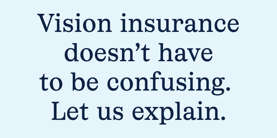 Vision insurance doesn't have to be confusing