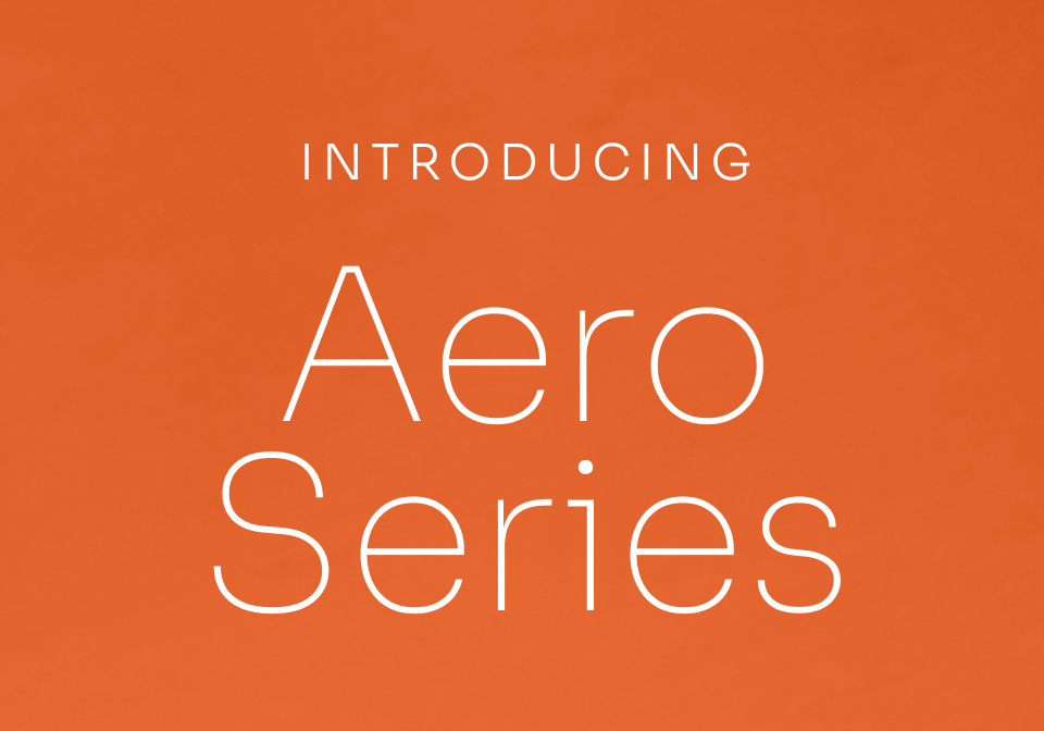 Introducing Aero Series Introducing Aero Series