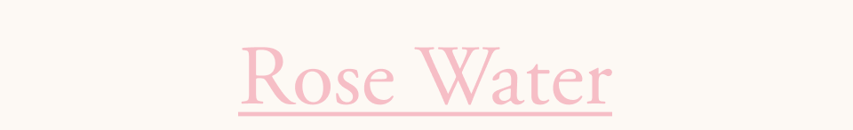 Rose Water Rose Water